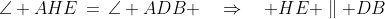\angle AHE\,=\,\angle ADB \quad\Rightarrow\quad HE \parallel DB