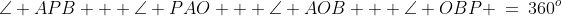 BPAO:\;\;\angle APB + \angle PAO + \angle AOB + \angle OBP \:=\:360^o