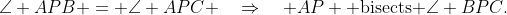 \angle APB = \angle APC \quad\Rightarrow\quad AP \text{ bisects }\angle BPC.