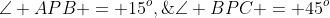 P\!:\;\;\angle APB = 15^o,\;\angle BPC = 45^o
