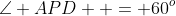 \angle APD  = 60^o