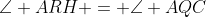 \angle ARH = \angle AQC