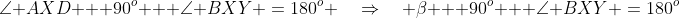 \text{At }X\!:\;\;\angle AXD + 90^o + \angle BXY \:=\:180^o \quad\Rightarrow\quad \beta + 90^o + \angle BXY \:=\:180^o