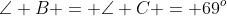\angle B = \angle C = 69^o