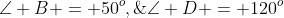 \angle B = 50^o,\;\;\angle D = 120^o