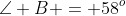 \angle B = 58^o