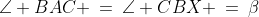 \angle BAC \:=\:\angle CBX \:=\:\beta