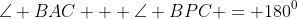 \angle BAC + \angle BPC = 180^0