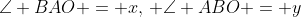 \angle BAO = x,\, \angle ABO = y