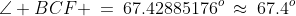 \angle BCF \:=\:67.42885176^o\:\approx\:67.4^o