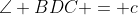 \angle BDC = c