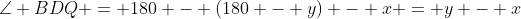 \angle BDQ = 180 - (180 - y) - x = y - x