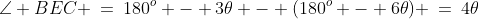\angle BEC \:=\:180^o - 3\theta - (180^o - 6\theta) \:=\:4\theta