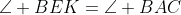 \angle BEK=\angle BAC