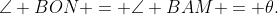 \angle BON = \angle BAM = \theta.