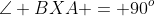 \angle BXA = 90^o