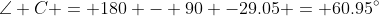 \angle C = 180 - 90 -29.05 = 60.95^\circ