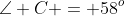 \angle C = 58^o
