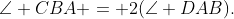 \angle CBA = 2(\angle DAB).