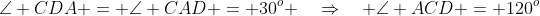 \angle CDA = \angle CAD = 30^o \quad\Rightarrow\quad \angle ACD = 120^o