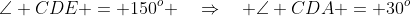 \angle CDE = 150^o \quad\Rightarrow\quad \angle CDA = 30^o