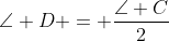 \angle D = \frac{\angle C}{2}