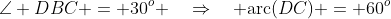 \angle DBC = 30^o \quad\Rightarrow\quad \text{arc}(DC) = 60^o