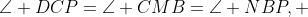 \angle DCP=\angle CMB=\angle NBP, 
