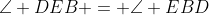 \angle DEB = \angle EBD
