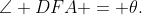\angle DFA = \theta.