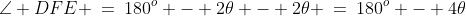 \angle DFE \:=\:180^o - 2\theta - 2\theta \:=\:180^o - 4\theta