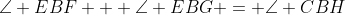 \angle EBF + \angle EBG = \angle CBH