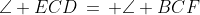 \angle ECD\,=\, \angle BCF