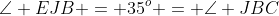 \angle EJB = 35^o = \angle JBC