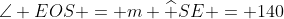 \angle EOS = m \widehat {SE} = 140