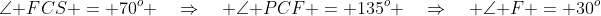 \angle FCS = 70^o \quad\Rightarrow\quad \angle PCF = 135^o \quad\Rightarrow\quad \angle F = 30^o