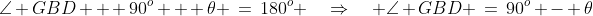 \angle GBD + 90^o + \theta \:=\:180^o \quad\Rightarrow\quad \angle GBD \:=\:90^o - \theta