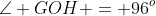 \angle GOH = 96^o\;\;{\color{blue}[3]}