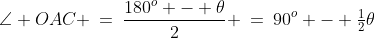 \angle OAC \:=\:\frac{180^o - \theta}{2} \:=\:90^o - \tfrac{1}{2}\theta