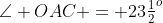 \angle OAC = 23\tfrac{1}{2}^o\;\;{\color{blue}[2]} 