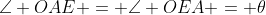 \angle OAE = \angle OEA = \theta