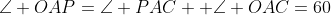 \angle OAP=\angle PAC +\angle OAC=60