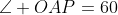 \angle OAP=60