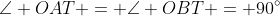 \angle OAT = \angle OBT = 90^{\circ}