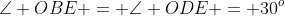 \angle OBE = \angle ODE = 30^o