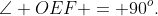 E,\;\angle OEF = 90^o.