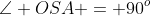 \angle OSA = 90^o