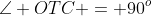\angle OTC = 90^o