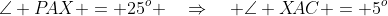 \angle P\!AX = 25^o \quad\Rightarrow\quad \angle X\!AC = 5^o