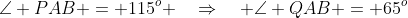 \angle PAB = 115^o \quad\Rightarrow\quad \angle QAB = 65^o